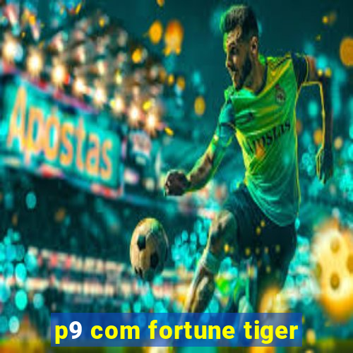 p9 com fortune tiger